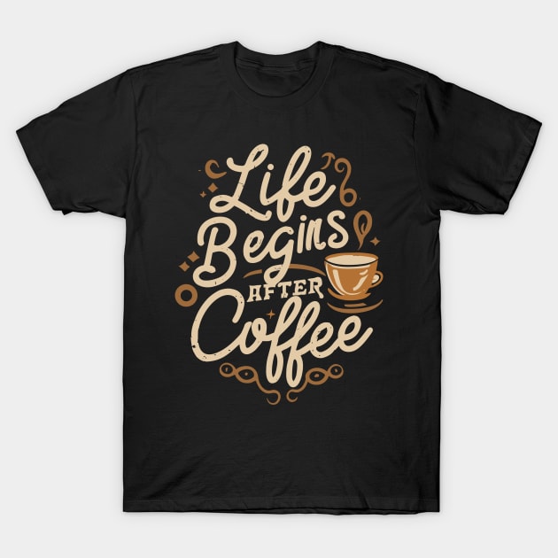 "Live Begins After Coffee" T-Shirt by mysticpotlot